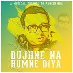 Bujhne Na Humne Diya - A Musical Tribute to Panchamda - Sneha Pant Song Download
